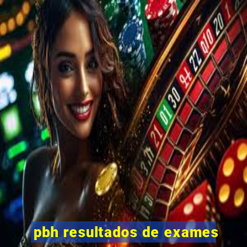 pbh resultados de exames